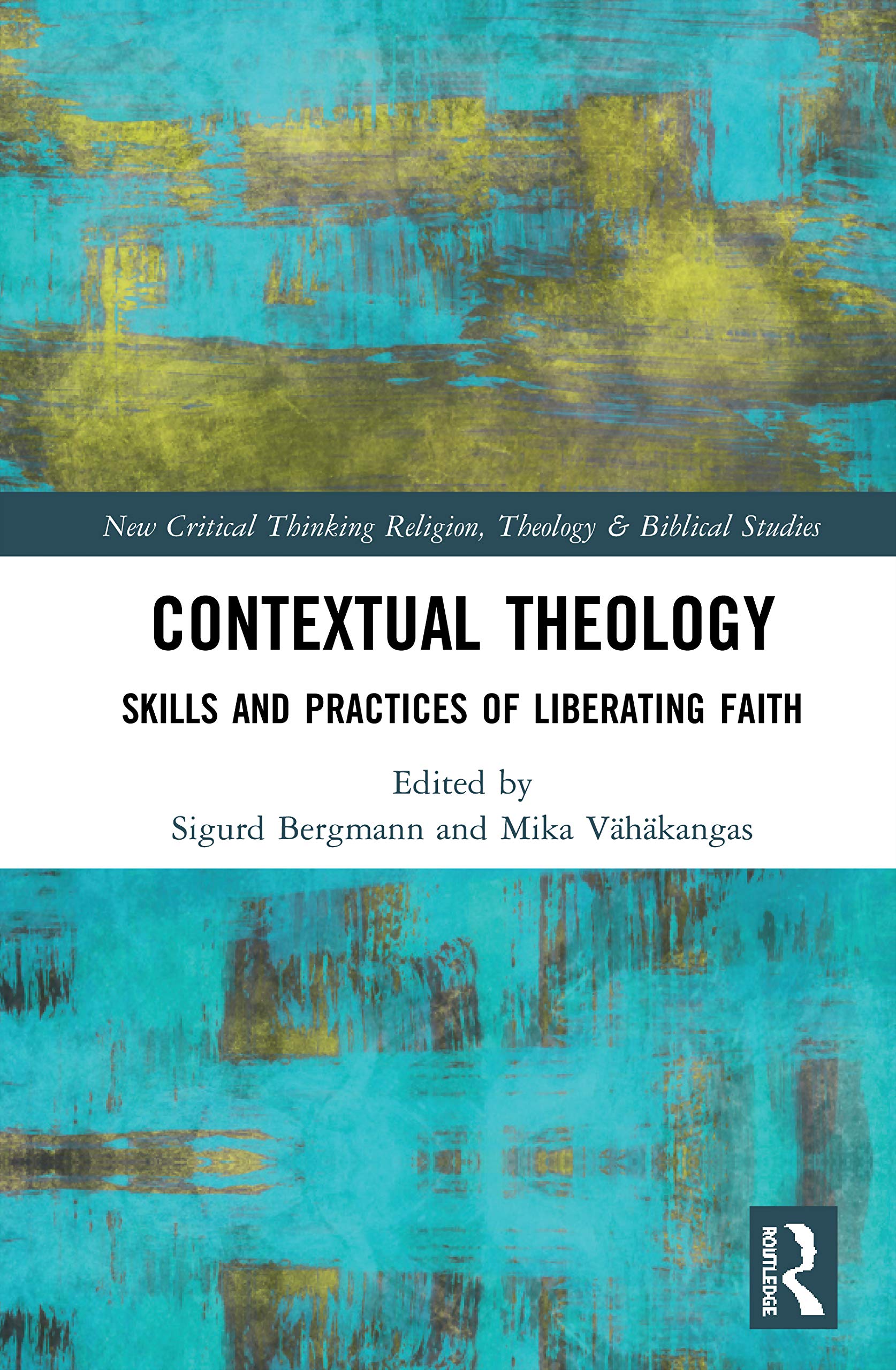 Contextual Theology: Skills and Practices of Liberating Faith (Routledge New Critical Thinking in Religion, Theology and Biblical Studies)