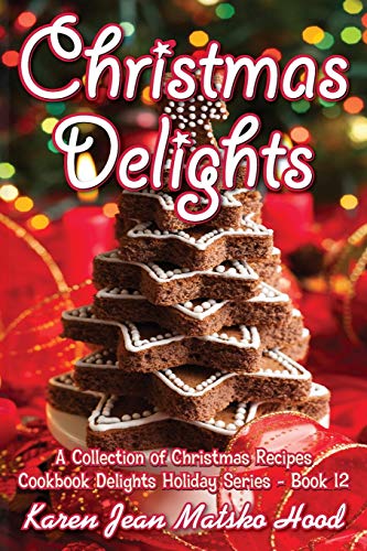 Christmas Delights Cookbook: A Collection of Christmas Recipes (Cookbook Delights Holiday, Band 12)