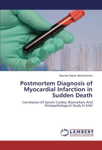 Postmortem Diagnosis of Myocardial Infarction in Sudden Death: Correlation Of Serum Cardiac Biomarkers And Histopathological Study In Erbil