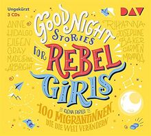 Good Night Stories for Rebel Girls – Teil 3: 100 Migrantinnen, die die Welt verändern: Ungekürzte Lesung mit Collien Ulmen-Fernandes, Muschda Sherzada u.v.a. (3 CDs)