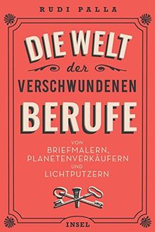 Die Welt der verschwundenen Berufe: Von Briefmalern, Planetenverkäufern und Lichtputzern (insel taschenbuch)