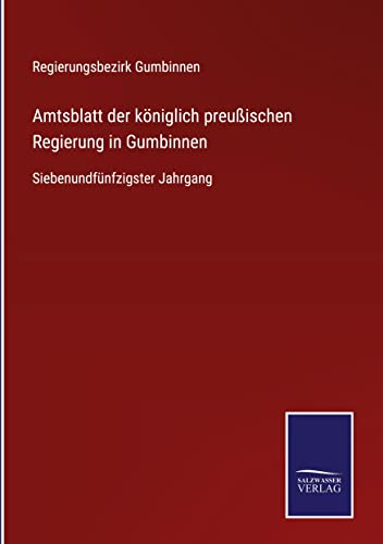 Amtsblatt der königlich preußischen Regierung in Gumbinnen: Siebenundfünfzigster Jahrgang