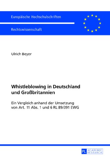 Whistleblowing in Deutschland und Großbritannien: Ein Vergleich anhand der Umsetzung von Art. 11 Abs. 1 und 6 RL 89/391 EWG (Europäische ... / Publications Universitaires Européennes)