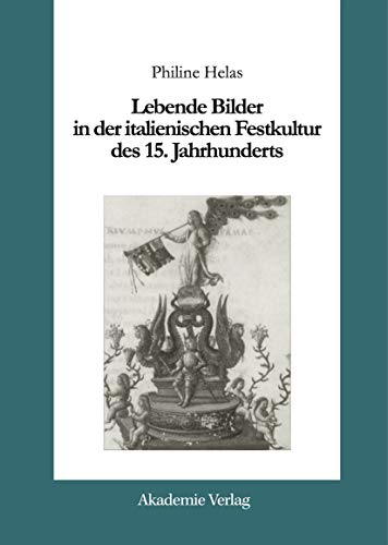 Lebende Bilder in der italienischen Festkultur des 15. Jahrhunderts (Acta humaniora)