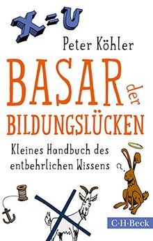 Basar der Bildungslücken: Kleines Handbuch des entbehrlichen Wissens