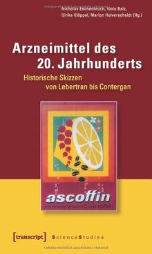 Arzneimittel des 20. Jahrhunderts: 13 historische Skizzen von Lebertran bis Contergan