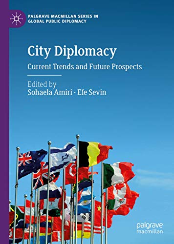 City Diplomacy: Current Trends and Future Prospects (Palgrave Macmillan Series in Global Public Diplomacy)
