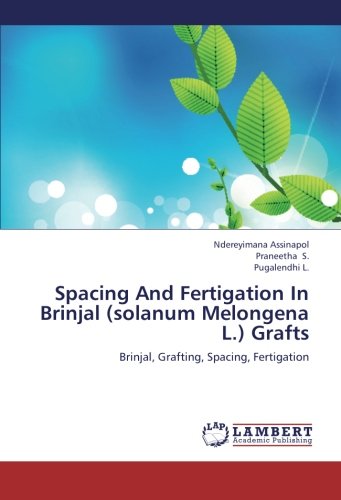 Spacing And Fertigation In Brinjal (solanum Melongena L.) Grafts: Brinjal, Grafting, Spacing, Fertigation