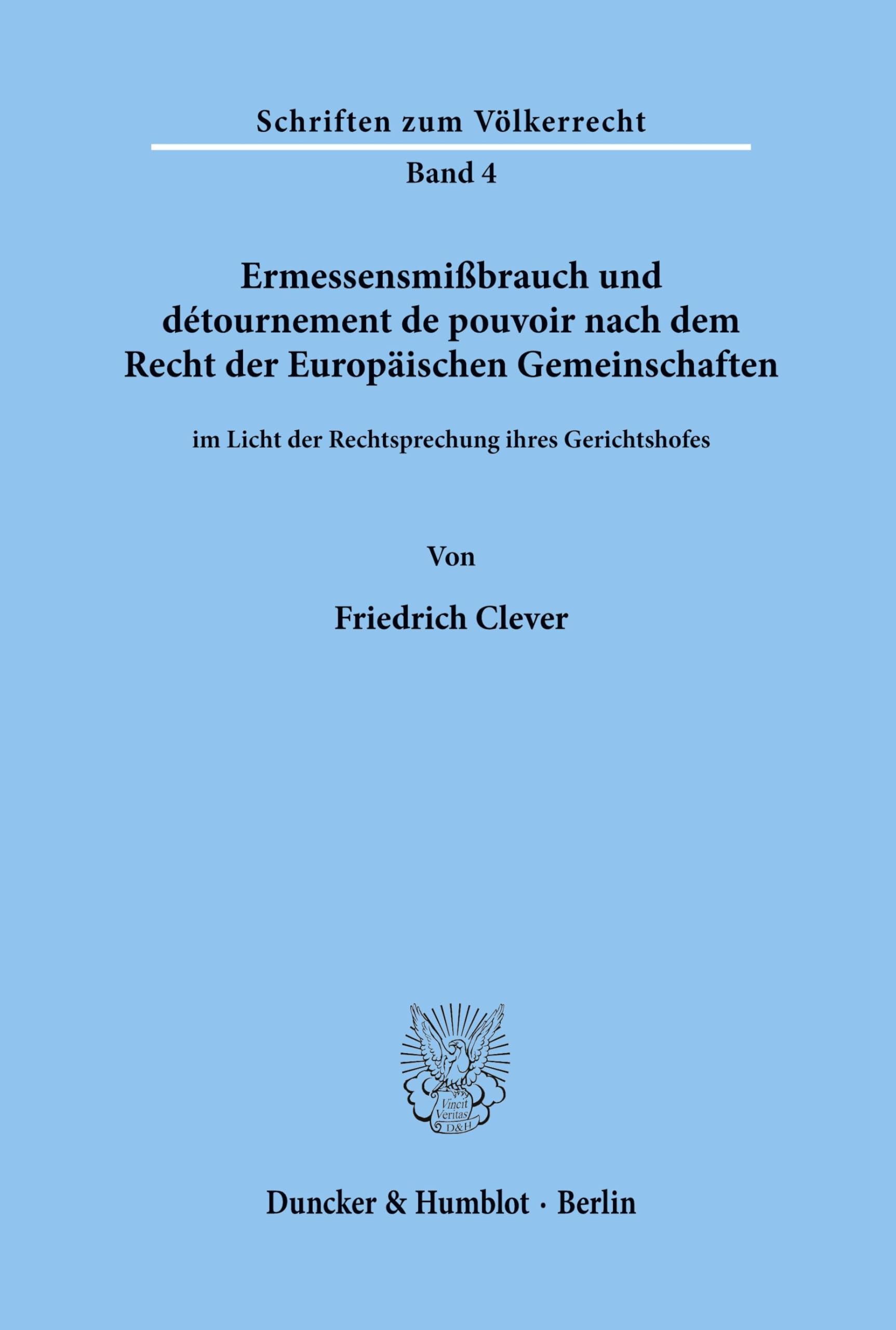 Ermessensmißbrauch und détournement de pouvoir nach dem Recht der Europäischen Gemeinschaften im Licht der Rechtsprechung ihres Gerichtshofes. (Schriften zum Völkerrecht, Band 4)