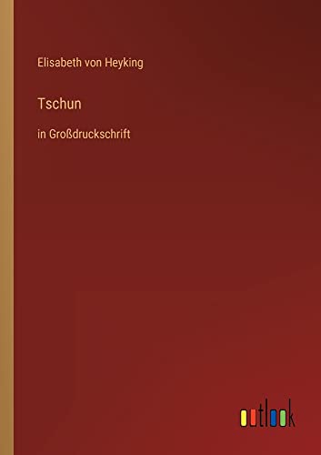 Tschun: in Großdruckschrift