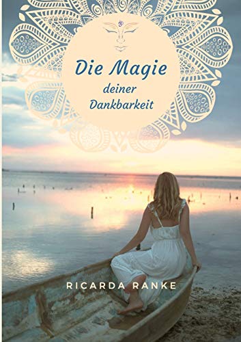 Die Magie deiner Dankbarkeit: Freue dich auf deine Magie - dein NEUES Leben!
