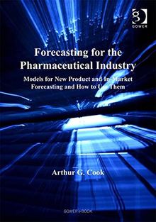 Forecasting for the Pharmaceutical Industry: Models for New Product and In-Market Forecasting and How to Use Them