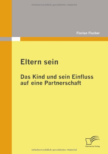 Eltern sein - Das Kind und sein Einfluss auf eine Partnerschaft