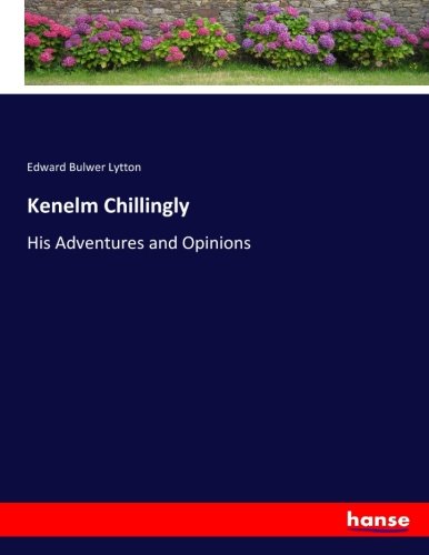 Kenelm Chillingly: His Adventures and Opinions