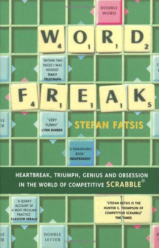 Word Freak: A Journey Into the Eccentice World of the Most Obsessive Board Game Ever Invented: Heartbreak, Triumph, Genius and Obsession in the World of Competitive Scrabble