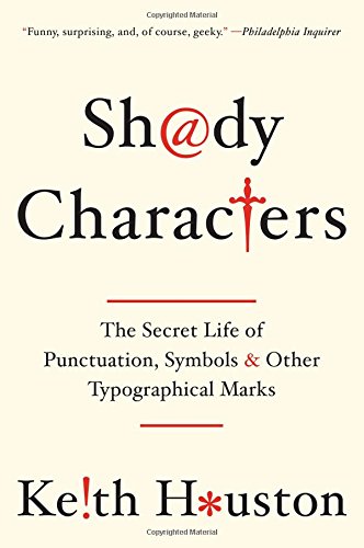 Keith Houston Shady Characters, The Secret Life Of Punctuation, Symbols, And Other Typographical Marks