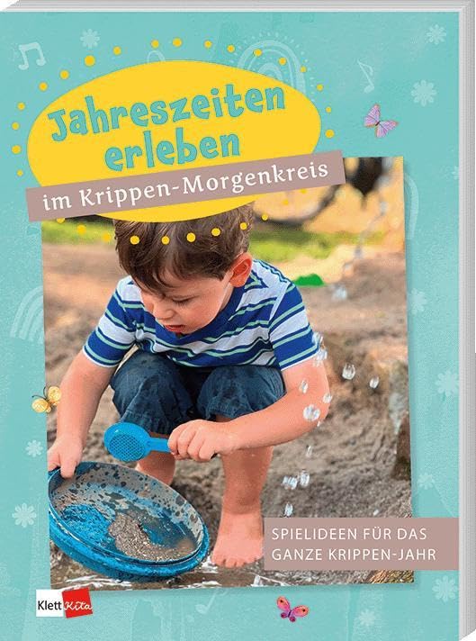 Jahreszeiten erleben im Krippen-Morgenkreis: Spielideen für das ganze Krippen-Jahr (Praxisideen für den Kita-Morgenkreis)
