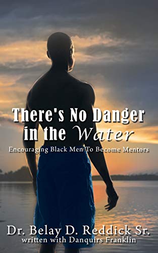 There's No Danger in the Water: Encouraging Black Men To Become Mentors
