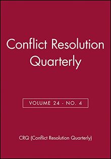 Quarterly), C: Conflict Resolution Quarterly, Volume 24, Num (J-b Mq Single Issue Mediation Quarterly)