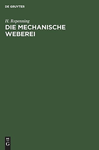 Die Mechanische Weberei: Lehrbuch zum Gebrauch der technischen und gewerblichen Schulen sowie zum Selbstunterricht