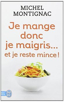 Je mange donc je maigris... : et je reste mince !