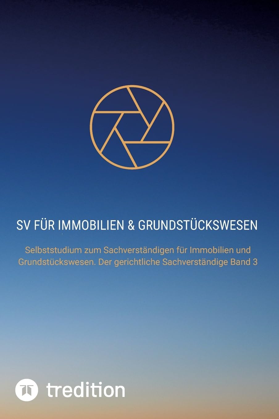 SV für Immobilien & Grundstückswesen: Selbststudium zum Sachverständigen für Immobilien und Grundstückswesen. Der gerichtliche Sachverständige Band 3 ... im Immobilien und Grundstückswesen)