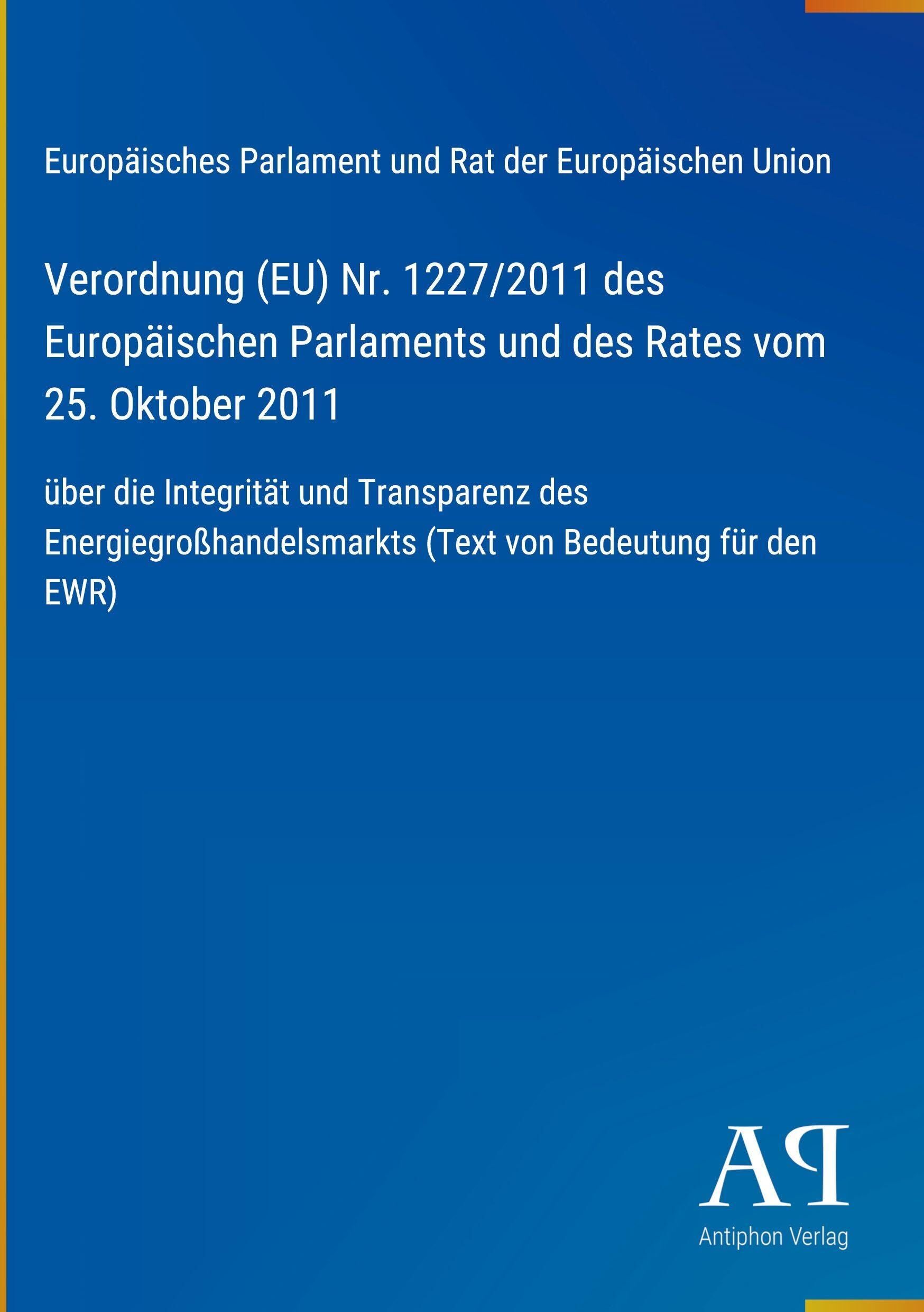 Verordnung (EU) Nr. 1227/2011 des Europäischen Parlaments und des Rates vom 25. Oktober 2011