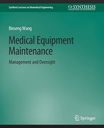 Binseng Wang Medical Equipment Maintenance, Management And Oversight (Synthesis Lectures On Biomedical Engineering)