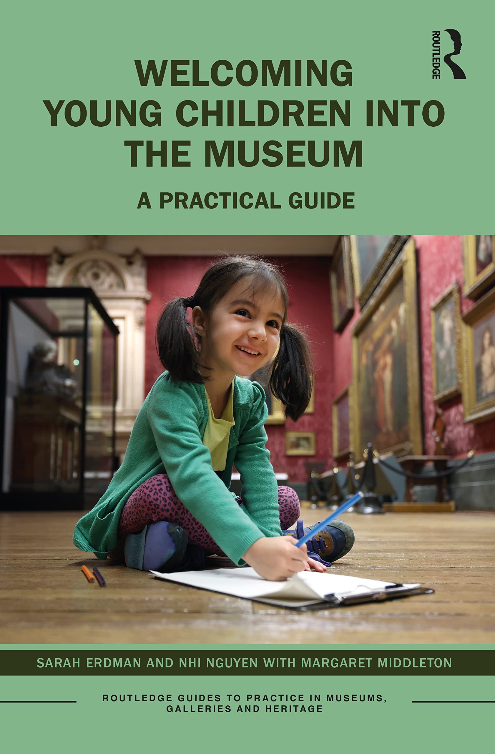 Welcoming Young Children into the Museum: A Practical Guide (Routledge Guides to Practice in Museums, Galleries and Heritage)