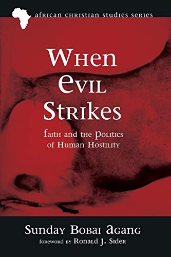 When Evil Strikes: Faith and the Politics of Human Hostility (African Christian Studies Series, Band 10)