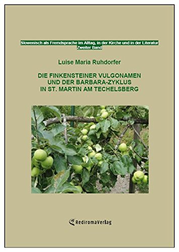 Die Finkensteiner Vulgonamen und der Barbara-Zyklus in St. Martin am Techelsberg: Zweiter Band: Slowenisch als Fremdsprache im Alltag, in der Kirche und in der Literatur