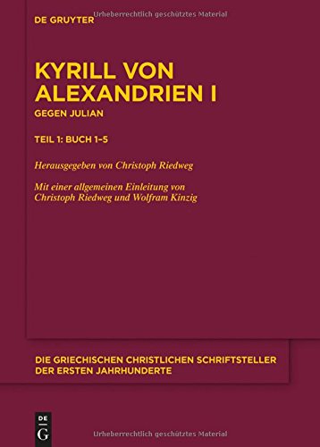 Kyrill von Alexandrien - Contra Iulianum: Gegen Julian. Buch 1-5 (Die griechischen christlichen Schriftsteller der ersten Jahrhunderte)