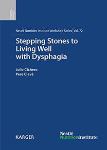 Stepping Stones to Living Well with Dysphagia: 72nd Nestlé Nutrition Institute Workshop, Barcelona, May 2011. (Nestlé Nutrition Institute Workshop Series)