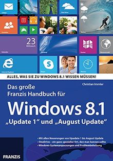Das Große Franzis Handbuch für Windows 8.1 "Update 1" und "August Update": Alles, was Sie zu Windows 8.1 wissen müssen!