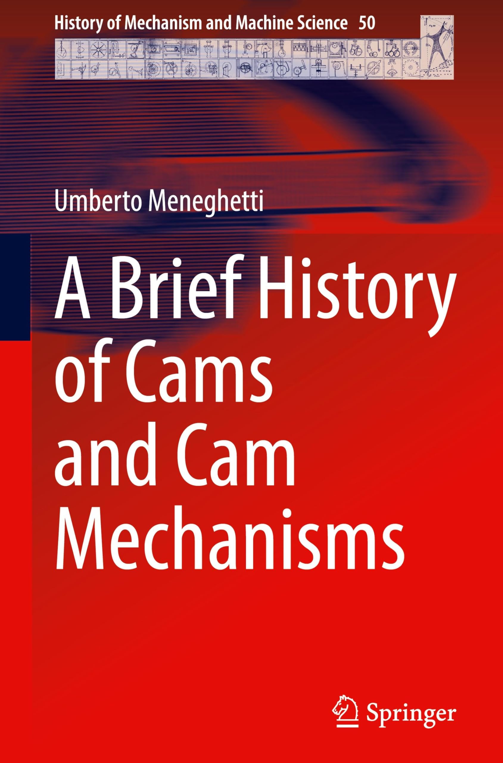 A Brief History of Cams and Cam Mechanisms (History of Mechanism and Machine Science, 50, Band 50)
