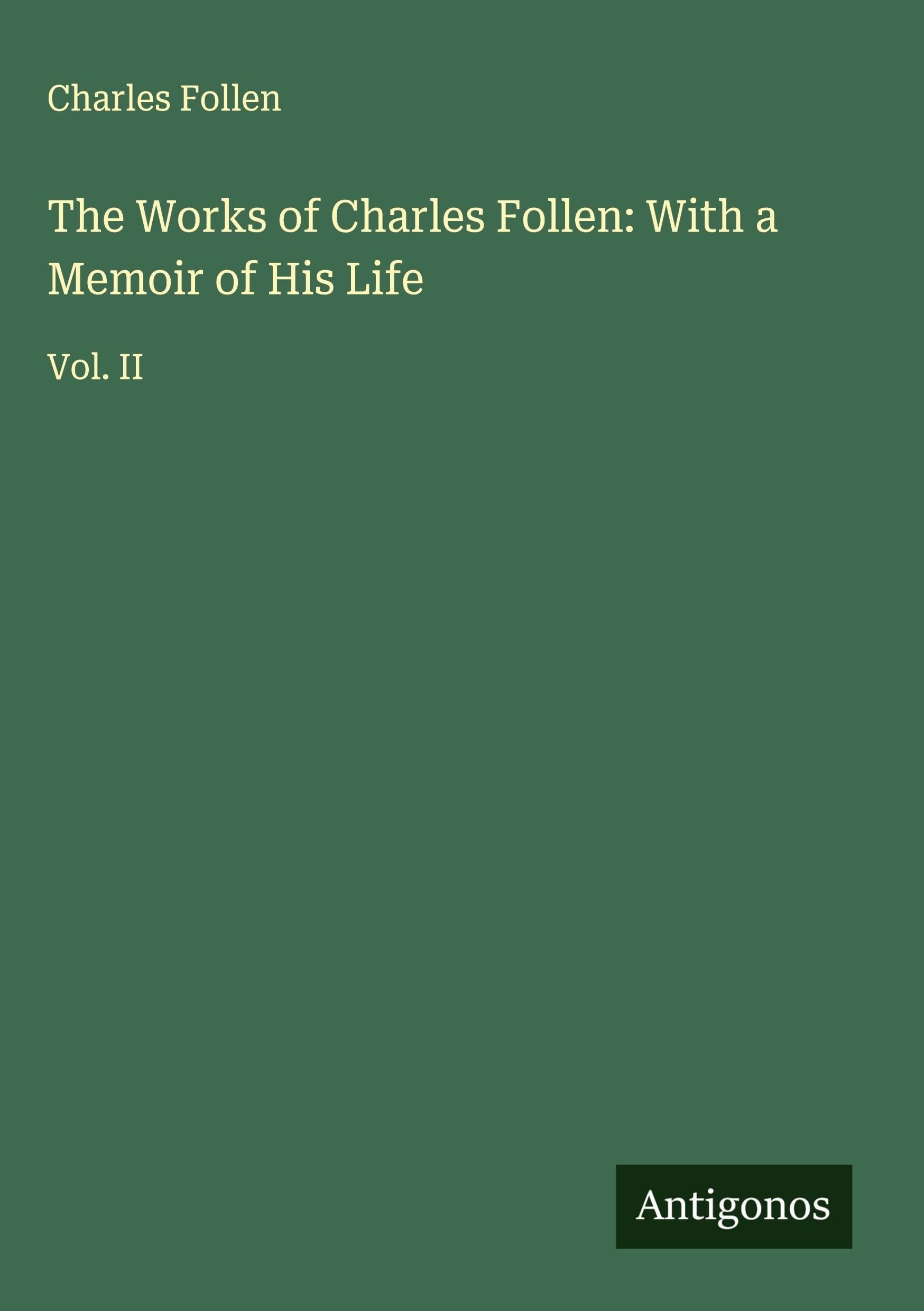 The Works of Charles Follen: With a Memoir of His Life: Vol. II