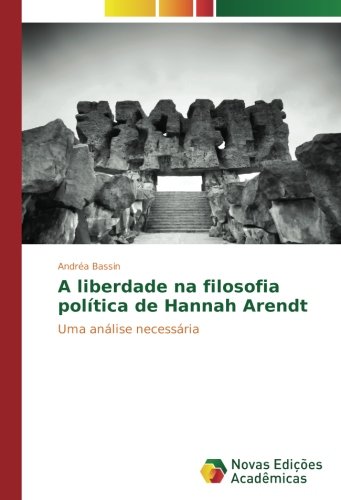 A liberdade na filosofia política de Hannah Arendt: Uma análise necessária