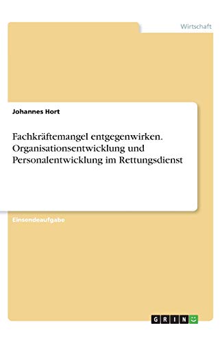 Fachkräftemangel entgegenwirken. Organisationsentwicklung und Personalentwicklung im Rettungsdienst