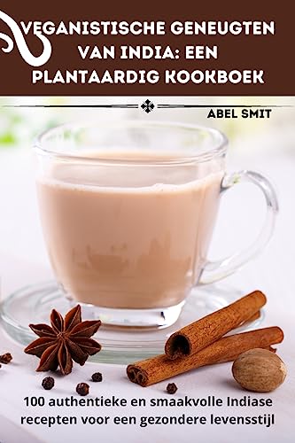 Veganistische geneugten van India: Een plantaardig kookboek