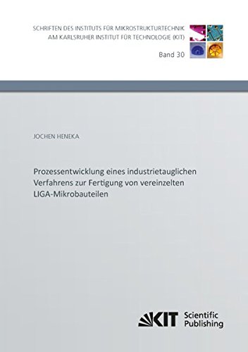 Prozessentwicklung eines industrietauglichen Verfahrens zur Fertigung von vereinzelten LIGA-Mikrobauteilen: Dissertationsschrift (Schriften des ... / Hrsg.: Institut für Mikrostrukturtechnik)