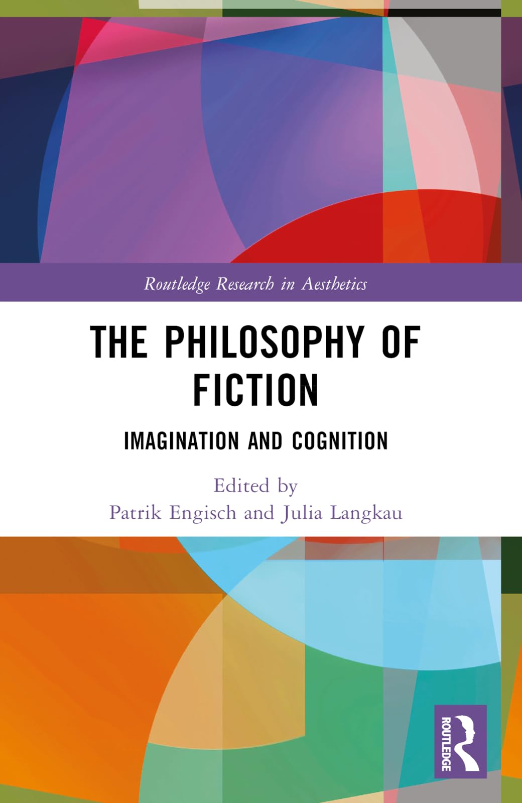 The Philosophy of Fiction: Imagination and Cognition (Routledge Research in Aesthetics)