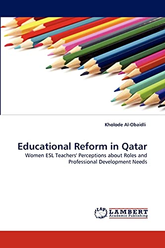 Educational Reform in Qatar: Women ESL Teachers' Perceptions about Roles and Professional Development Needs