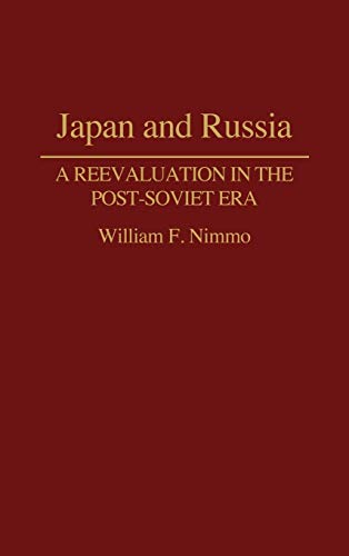 Japan and Russia: A Reevaluation in the Post-Soviet Era (Contributions in Asian Studies)
