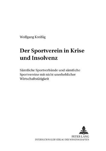 Der Sportverein in Krise und Insolvenz: Sämtliche Sportverbände und sämtliche Sportvereine mit nicht unerheblicher Wirtschaftstätigkeit (Schriften zum Verfahrensrecht)