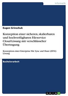 Konzeption einer sicheren, skalierbaren und hochverfügbaren Fileservice Cloud-Lösung mit verschlüsselter Übertragung: Konzeption einer Enterprise File Sync and Share (EFSS) Lösung