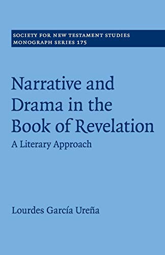 Narrative and Drama in the Book of Revelation: A Literary Approach (Society for New Testament Studies Monograph Series, Band 175)