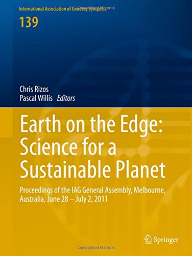 Earth on the Edge: Science for a Sustainable Planet: Proceedings of the IAG General Assembly, Melbourne, Australia, June 28 - July 2, 2011 (International Association of Geodesy Symposia)