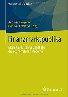 Finanzmarktpublika: Moralität, Krisen und Teilhabe in der ökonomischen Moderne (Wirtschaft und Gesellschaft)