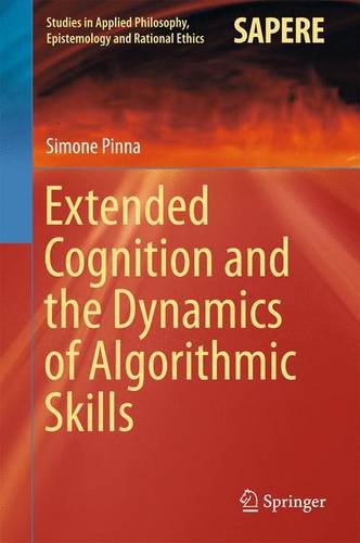 Extended Cognition and the Dynamics of Algorithmic Skills (Studies in Applied Philosophy, Epistemology and Rational Ethics)