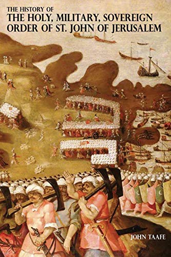 THE HISTORY OF THE HOLY, MILITARY, SOVEREIGN ORDER OF ST. JOHN OF JERUSALEM: Knights Hospitallers, Knights Templars, Knights of Rhodes, Knights of Malta Vols. 1 & 2